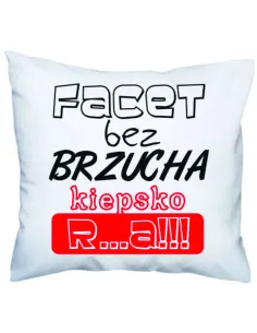Poduszka z Nadrukiem Facet bez Brzucha Kiepsko R...a!!!