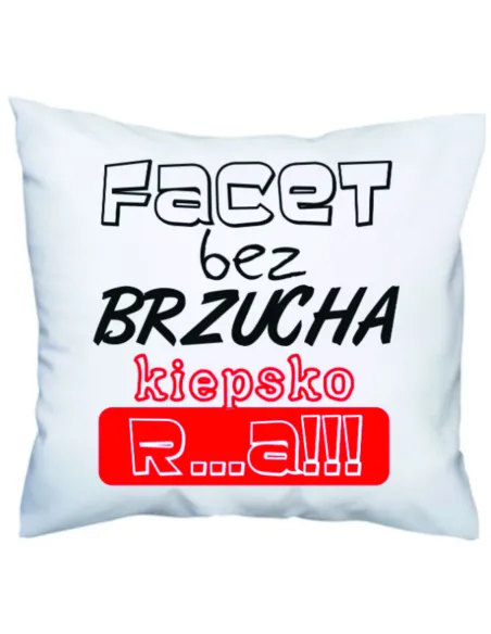 Poduszka z Nadrukiem Facet bez Brzucha Kiepsko R...a!!!