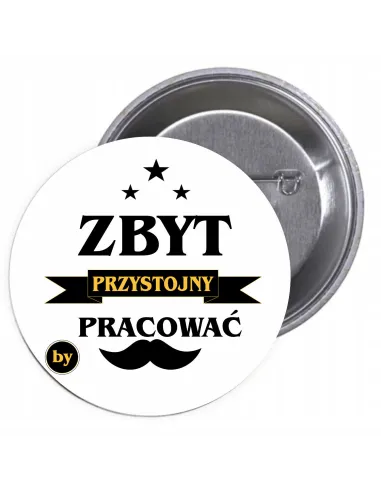 Przypinki Buttony Zbyt Przystojny Praować Znaczki Badziki
