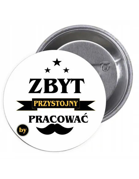 Przypinki Buttony Zbyt Przystojny Praować Znaczki Badziki