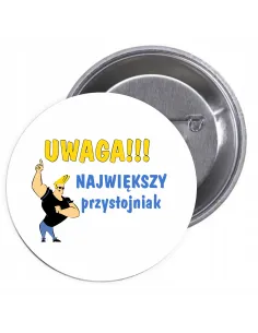Przypinki Buttony Uwaga Największy Przystojniak Znaczki