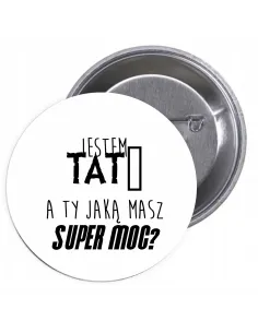 Przypinki Buttony Jestem Tatą A Ty Jaką Masz Super Moc?