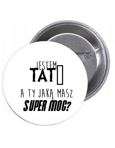 Przypinki Buttony Jestem Tatą A Ty Jaką Masz Super Moc?