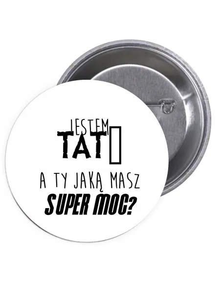 Przypinki Buttony Jestem Tatą A Ty Jaką Masz Super Moc?