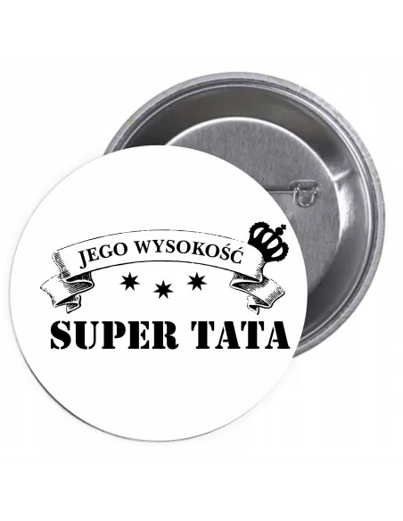 Przypinki Buttony Jego Wysokość Super Tata Znaczki Badziki