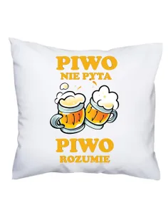 Poduszka Śmieszny Prezent z Nadrukiem Piwo Nie Pyta Piwo