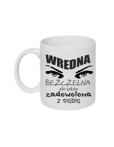 Kubek z Nadrukiem Wredna Bezczelna Ale Jakże Zadowolona