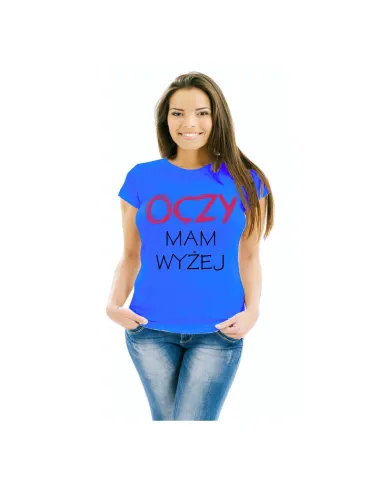 Koszulka Zabawna Personalizowana Nadrukiem Oczy Mam Wyżej