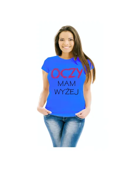 Koszulka Zabawna Personalizowana Nadrukiem Oczy Mam Wyżej