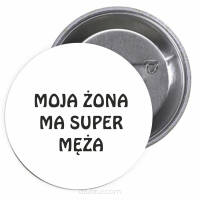 Przypinki buttony MOJA ŻONA MA SUPER MĘŻA znaczki badziki z grafiką