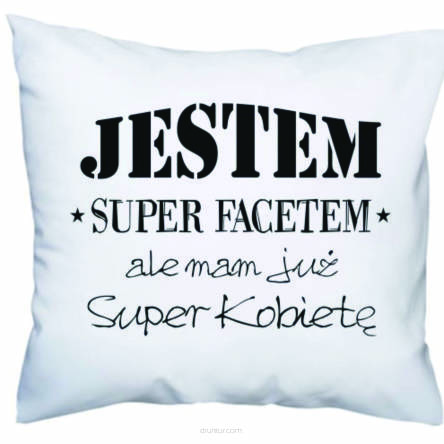 Poduszka z nadrukiem jestem super facetem ale mam już super kobietę