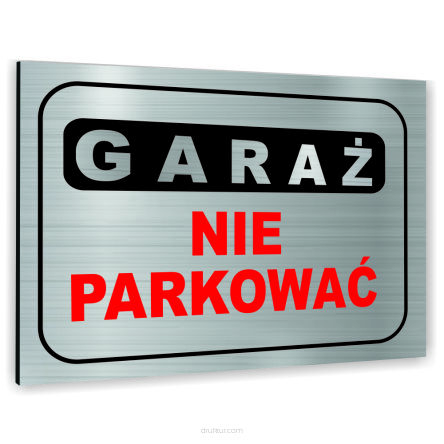 Znak Tablica informacyjna Dibond - GARAŻ NIE PARKOWAĆ